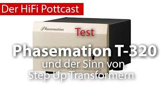 Phasemation T-320 und der Sinn von Step Up Transformern