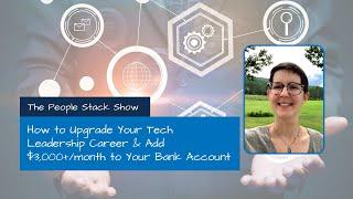 How to Upgrade Your Tech Leadership Career & Add $3,000+/month to Your Bank Account