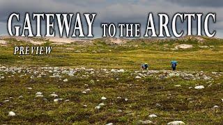 A Month-Long Wilderness Expedition in Canada's Far North | Gateway to the Arctic Preview