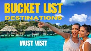 Top Bucket List Destinations to Visit - The Ultimate Tour Guide