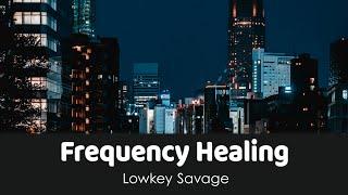 Lowkey Savage - Frequency Healing