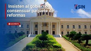 Insisten al gobierno consensuar paquete de reformas.