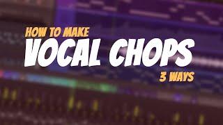 How To Make VOCAL CHOPS in 3 Different Ways | FL Studio Tutorial