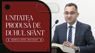 Lucian Stănescu - Unitatea produsă de Duhul Sfânt | 24 Iunie 2024 | Biserica Betel Bucuresti