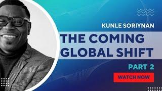 The Coming Global Shift (Part 2) | Kunle Soriyan | Leadone Initiative