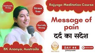 Message of pain | Learn Meditation | दर्द का संदेश | Day 04 | BK Ananya | Meditation Course