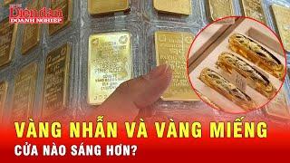 Khi vàng còn “lên xuống thất thường”, đầu tư vàng nhẫn hay vàng miếng sẽ có lợi hơn? | Tin tức 24h