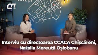 Interviu cu directoarea CCACA Chișcăreni, Natalia Mereuță Oșlobanu