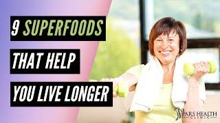 9 SUPERFOODS That Help You Live Longer