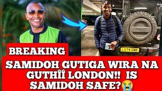SAMIDOH GUTIGA WIRA NA GWITHARA AGATHÎÎ LONDON IS SAMIDOH SAFE?