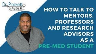 How To Talk To Mentors, Professors and Research Advisors as a Pre-med Student