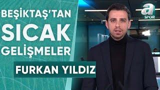 Beşiktaş'ın Transfer Gündeminde Kimler Var, İlk Transfer Kim Olacak? Furkan Yıldız Tek Tek Açıkladı!