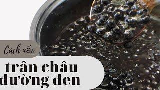 Cách nấu trân châu đường đen giẻo, thơm | chuẩn kinh doanh