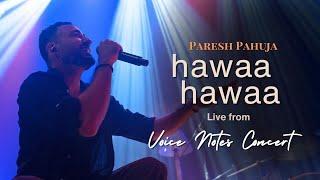 Paresh Pahuja - Hawaa Hawaa (Live from the Voice Notes Concert)