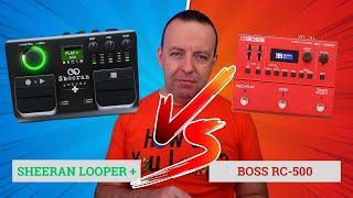 Sheeran Looper + Vs Boss RC-500 - Which Should You Buy?