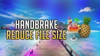 How To Reduce Video File Size Using Handbrake 2019