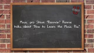 Music Pro Steve Rennie talks about "How Do You Learn the Music Biz?"