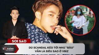 Dù scandal kéo tới như “bão” vẫn là siêu sao ở Vbiz