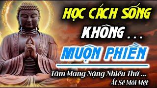 Học Cách Sống Không Muộn Phiền :  Tâm Mang Nặng Nhiều Thứ Ắt Sẽ Mỏi Mệt