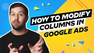 How To Modify Columns In Google Ads