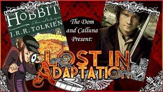 The Hobbit An Unexpected Journey, Lost In Adaptation ~ The Dom & Calluna