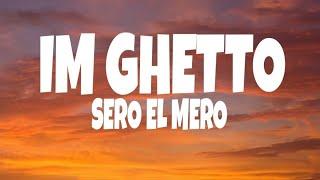 Sero El Mero - Im Ghetto (Lyrics)