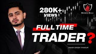 Should You Become a Full Time Trader ? || Quit Job? Studies? Dropout Truth || Anish Singh Thakur