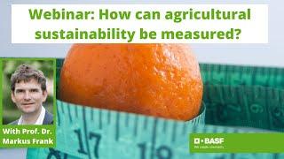 BASF Agricultural Science Policy Webinar Series – How can agricultural sustainability be measured?