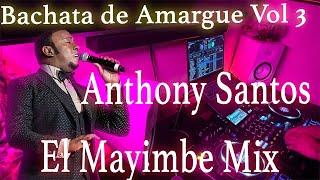Anthony Santos El Mayimbe Mix... Bachata de Amargue Vol 3
