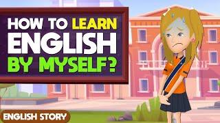 How Can I Learn English By Myself?| Tips to learn English | Learn English Through Story