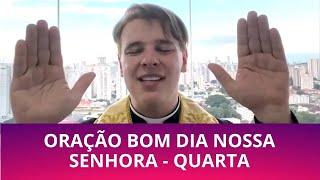 ORAÇÃO BOM DIA NOSSA SENHORA - QUARTA FEIRA - PADRE LÚCIO CESQUIN