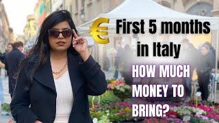 How much money to bring for first 5 months to survive in Italy. All expenses in details .