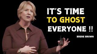 It's Time to Ghost Everyone | BRENE BROWN | YOU NEED TO WATCH THIS | MOTIVATION SPEECH