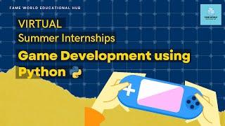 Game Development Using Python | Virtual Summer Internship 2022 | Fame World Educational Hub