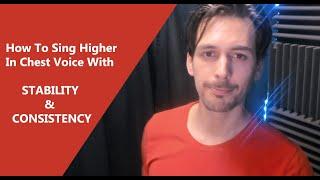 How To Sing Higher In Chest Voice With STABILITY & CONSISTENCY