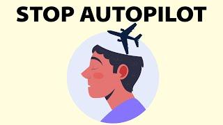 How to Stop Living on Autopilot - Do This NOW to Start Living Your Life