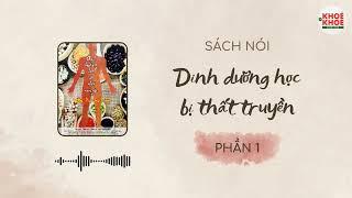 [PHẦN 1/3] SÁCH NÓI: DINH DƯỠNG HỌC BỊ THẤT TRUYỀN - ĐẨY LÙI BỆNH TẬT | TS.BS Vương Đào