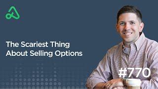 The Scariest Thing About Selling Options [Episode 770] - The Daily Call Podcast