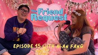 It Sounds Like You're Attacking Me W/ Alan Fang | Ep 15 | The Friend Request