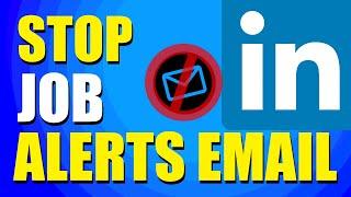 How To Stop LinkedIn Job Alerts Email (Easy Method)