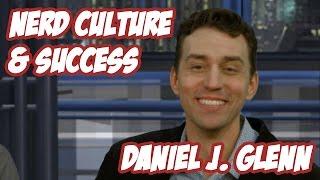 Daniel J. Glenn - Nerd Culture and Next Steps to Success