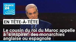 Maroc : le cousin du roi appelle à "s'inspirer des modèles" de monarchie anglaise ou espagnole