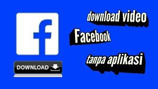 Cara Download Video Facebook Tanpa aplikasi