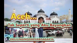 EP:01. Aceh... Tak Seperti yang Aku Bayangkan #kelilingindonesiabisagakya