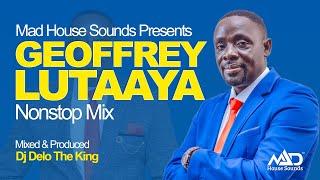 Hon. Geoffrey Lutaaya NonStop Mix - New Ugandan Music - Dj Delo - Mad House Sounds