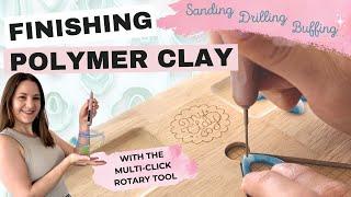 Finishing Polymer Clay - Sanding, Drilling & Buffing Tutorial (using the Multi Click Rotary Tool)