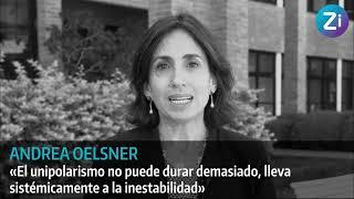 Andrea Oelsner: "El unipolarismo no puede durar demasiado"