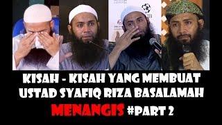 Kisah - Kisah Yang Membuat Ustadz Syafiq Riza Basalamah Menangis #PART 2