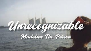 Unrecognizable - Madeline The Person (Lyrics)