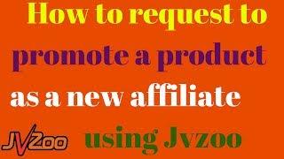 How to request to promote a product as a new affiliate on Jvzoo[find products promote new affiliate]